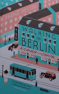 Walking Berlin: A Flaneur In The Capital Walking Berlin: A Flaneur In The Capital